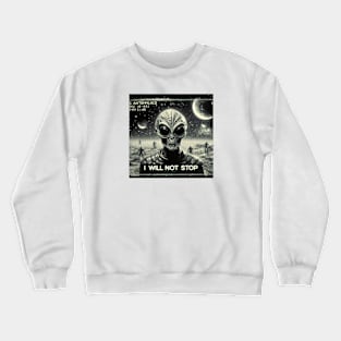 Alien will not stop Crewneck Sweatshirt